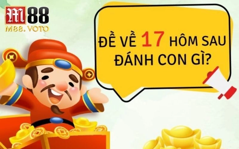 Đề về 17 đánh con gì? Thống kê và dự đoán chính xác